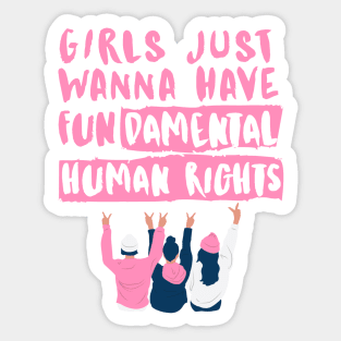 Girls just wanna have fundamental human rights Sticker